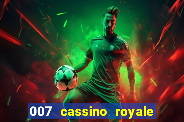 007 cassino royale completo dublado