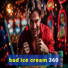 bad ice cream 360