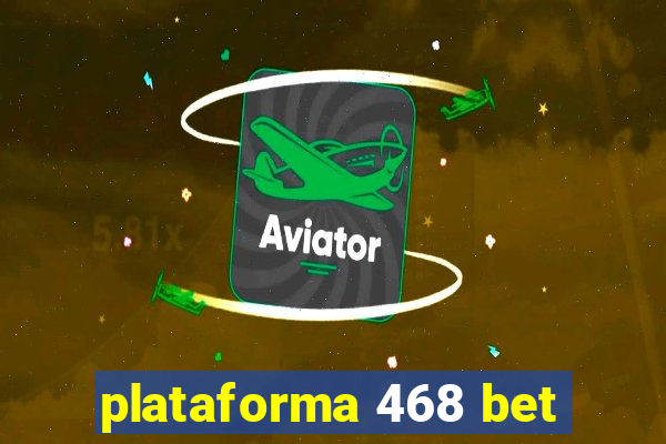 plataforma 468 bet