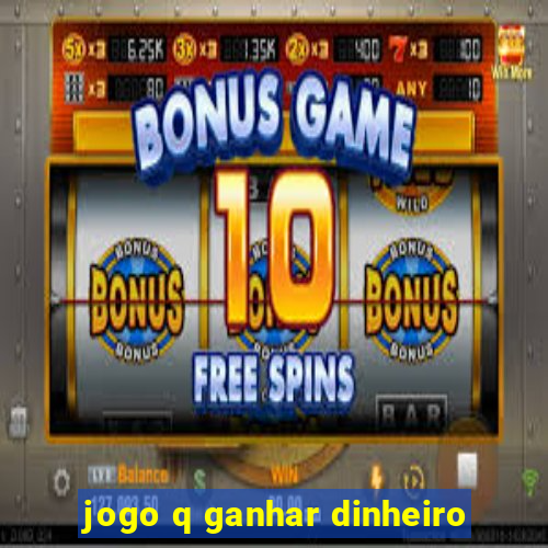 jogo q ganhar dinheiro