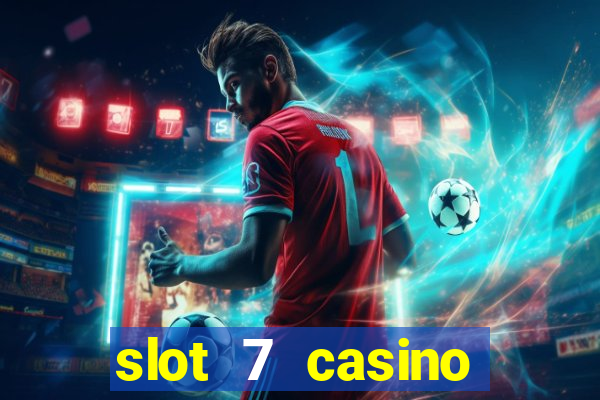 slot 7 casino bonus codes