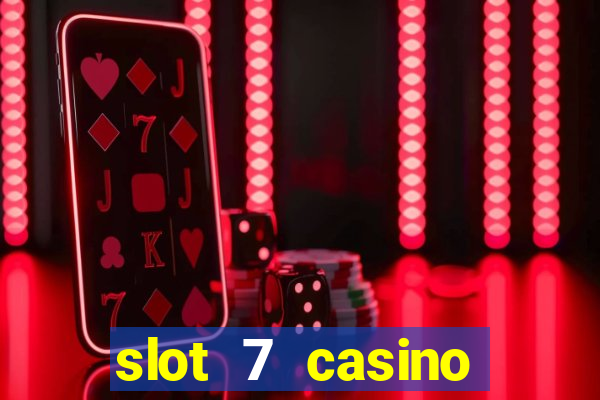 slot 7 casino bonus codes