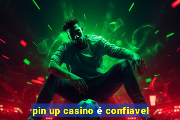 pin up casino é confiavel