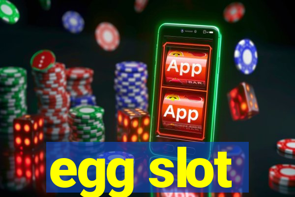 egg slot