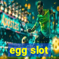 egg slot