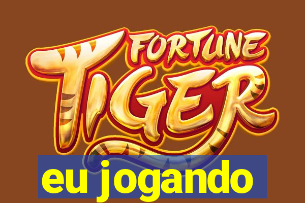 eu jogando