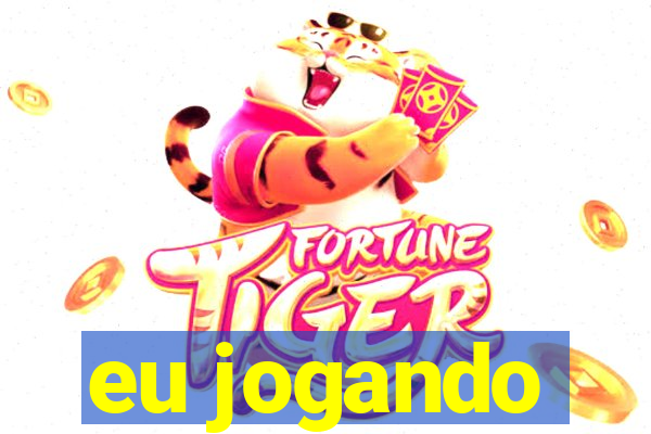 eu jogando