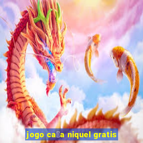 jogo ca莽a niquel gratis