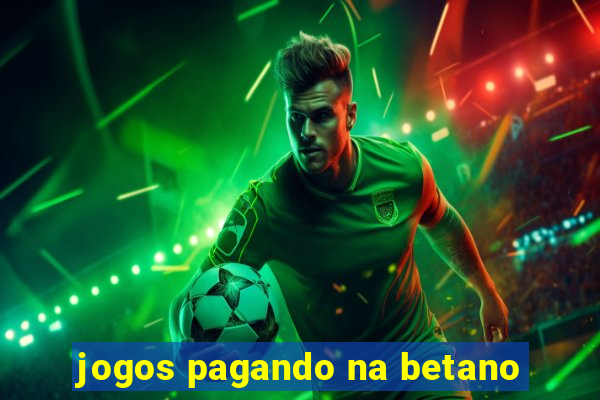 jogos pagando na betano