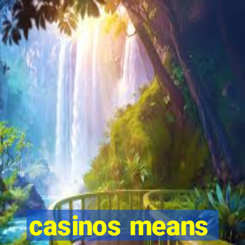 casinos means