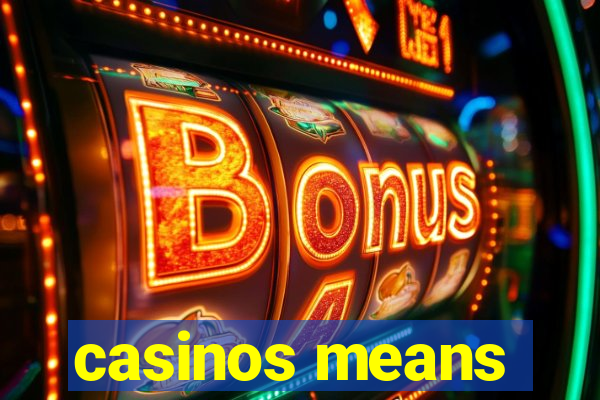 casinos means