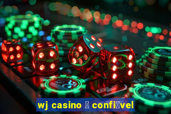 wj casino 茅 confi谩vel