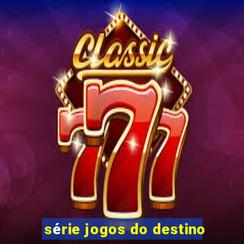 série jogos do destino