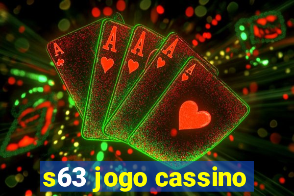 s63 jogo cassino