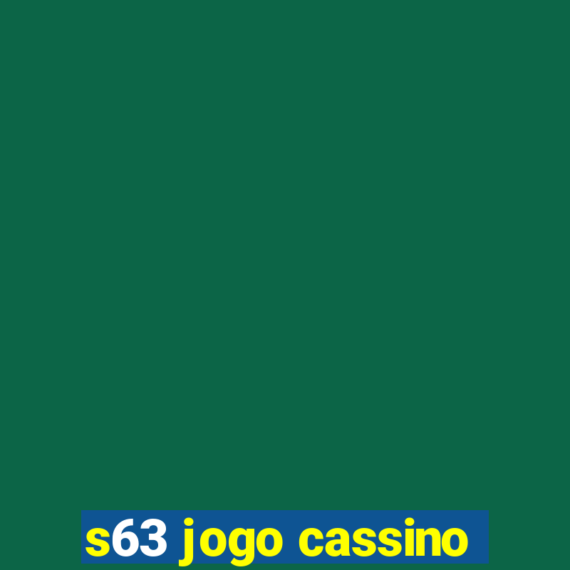 s63 jogo cassino