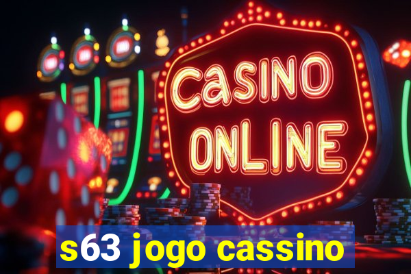 s63 jogo cassino