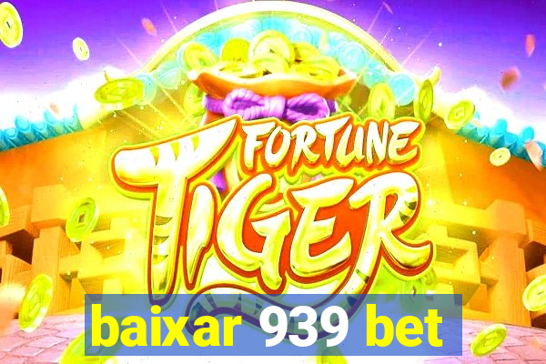 baixar 939 bet