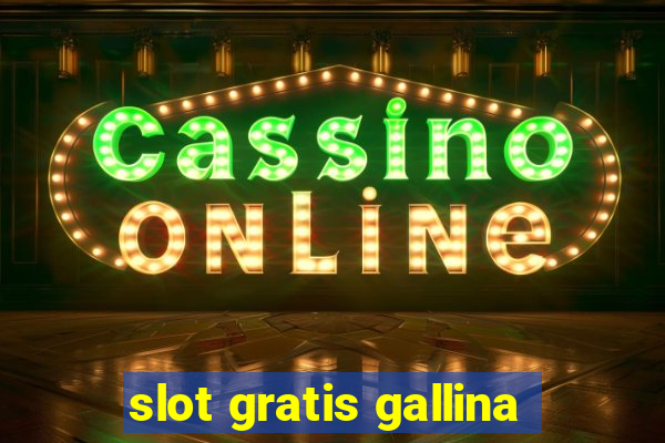 slot gratis gallina