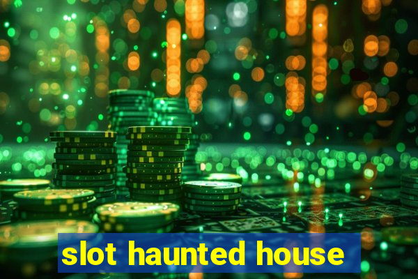 slot haunted house