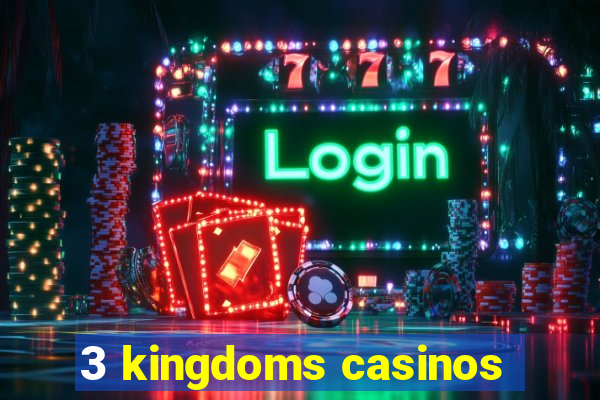 3 kingdoms casinos