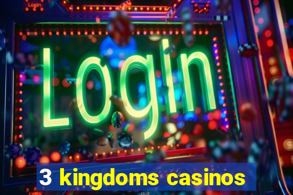 3 kingdoms casinos