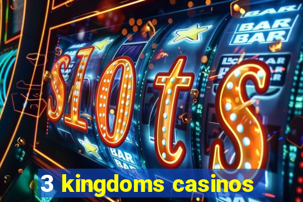 3 kingdoms casinos