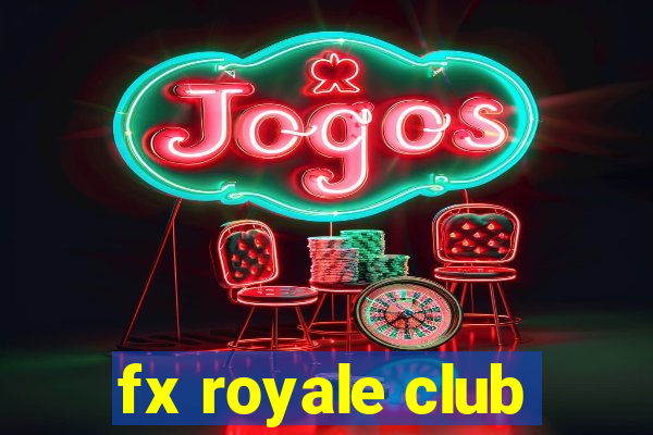 fx royale club