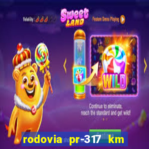 rodovia pr-317 km 155 onde fica