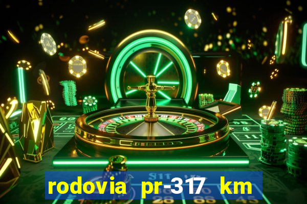 rodovia pr-317 km 155 onde fica