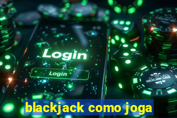 blackjack como joga