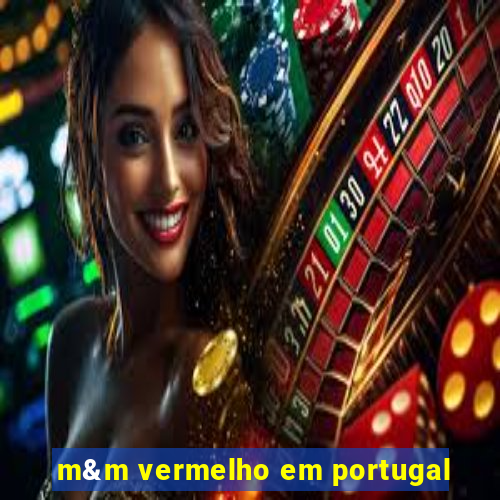 m&m vermelho em portugal