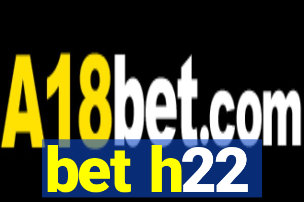 bet h22