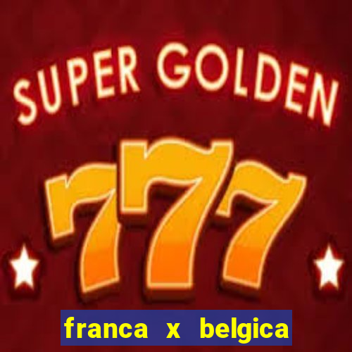 franca x belgica onde assistir