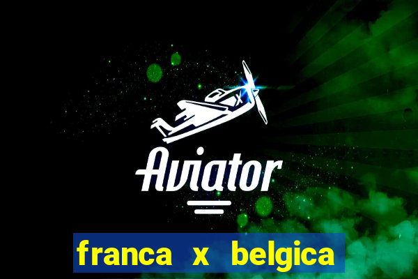 franca x belgica onde assistir