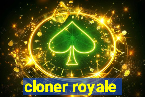 cloner royale