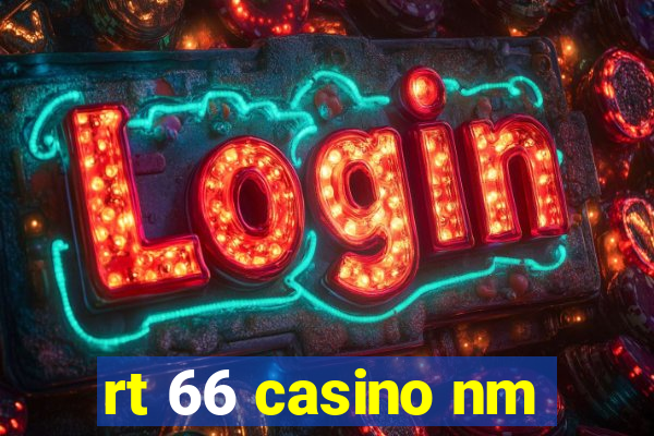 rt 66 casino nm