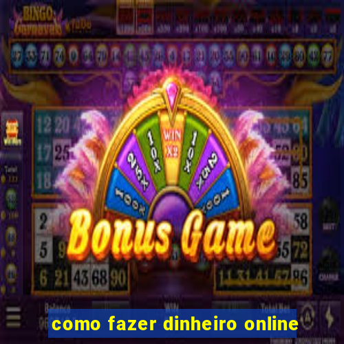 como fazer dinheiro online