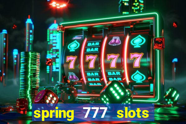 spring 777 slots paga mesmo