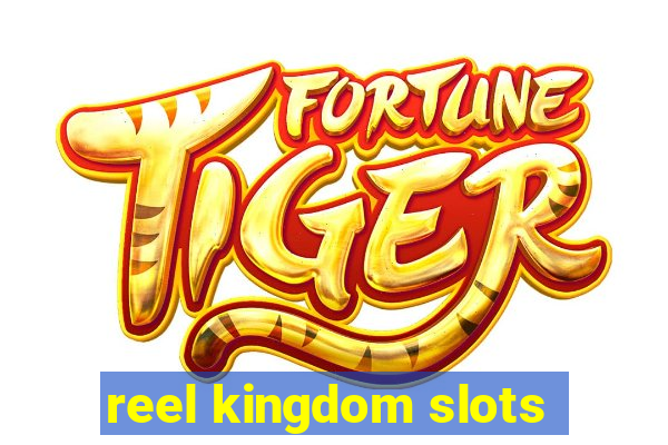 reel kingdom slots