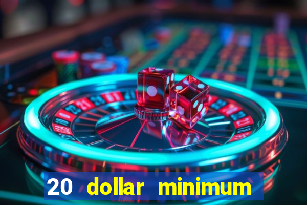 20 dollar minimum deposit casinos