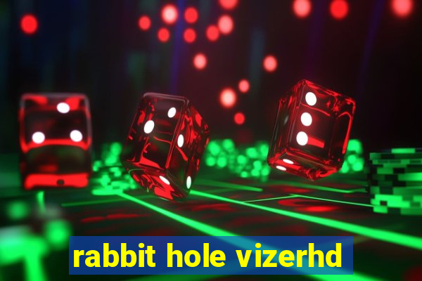 rabbit hole vizerhd