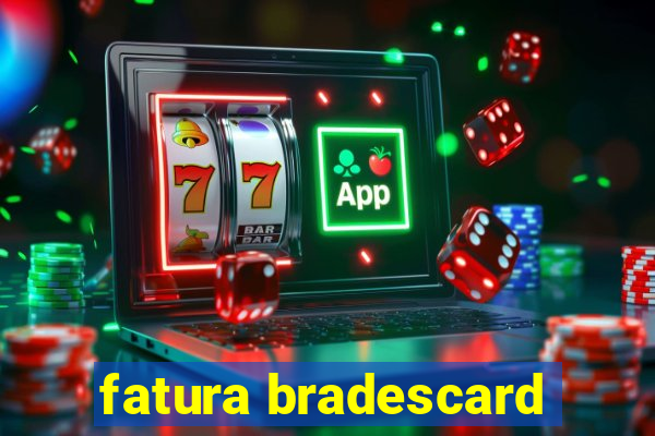 fatura bradescard