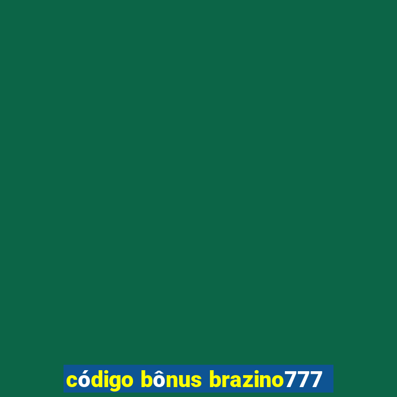 código bônus brazino777