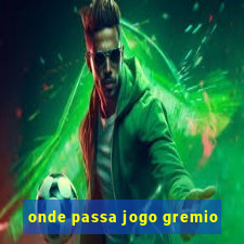 onde passa jogo gremio