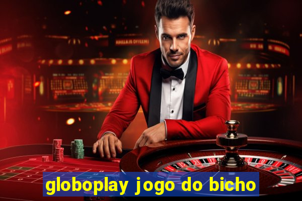 globoplay jogo do bicho