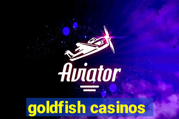 goldfish casinos