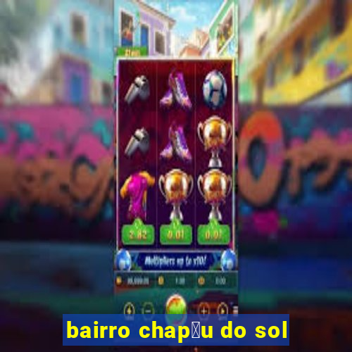 bairro chap茅u do sol