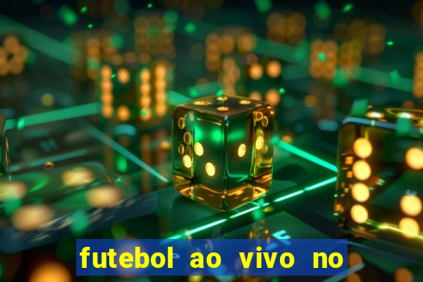 futebol ao vivo no celular futemax