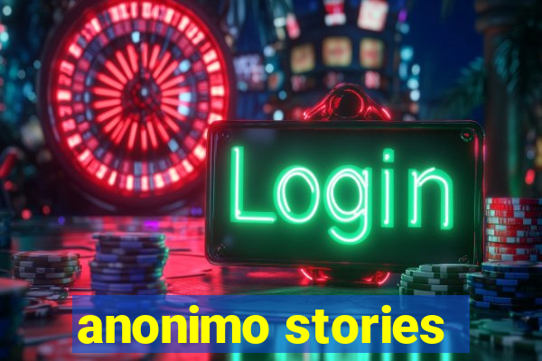 anonimo stories