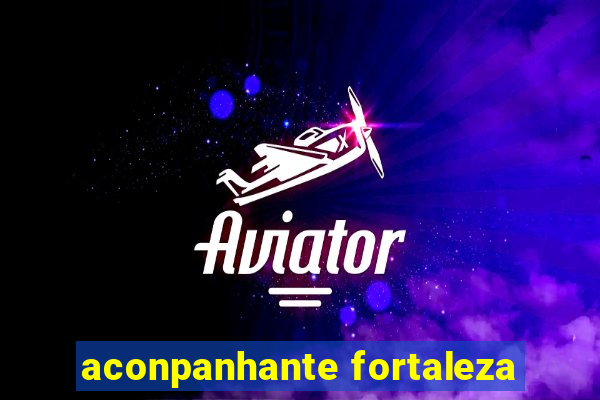 aconpanhante fortaleza